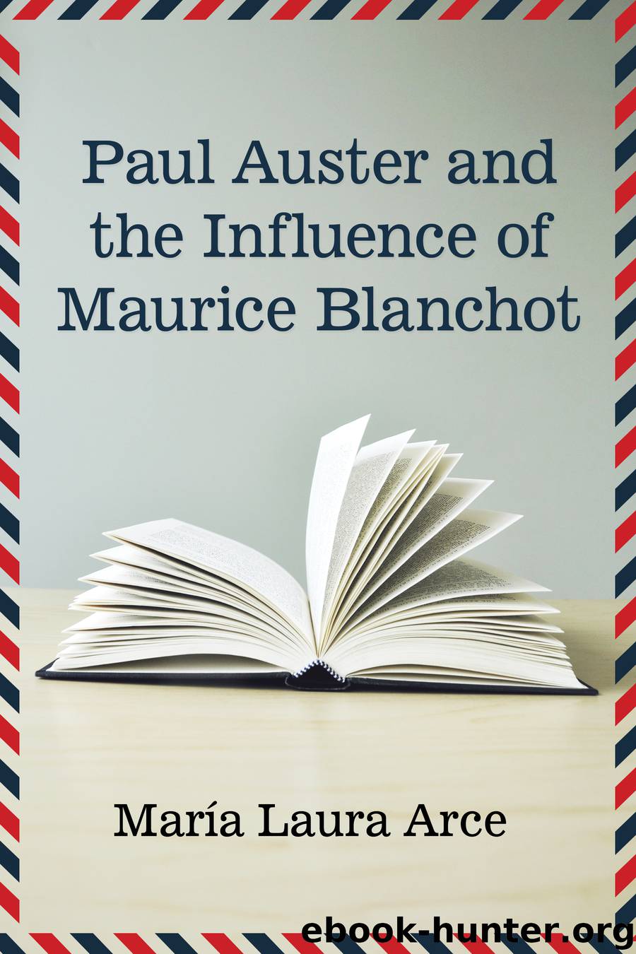 Paul Auster and the Influence of Maurice Blanchot by Arce María Laura