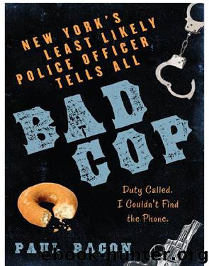 Paul Bacon by Bad Cop: New York's Least Likely Police Officer Tells All