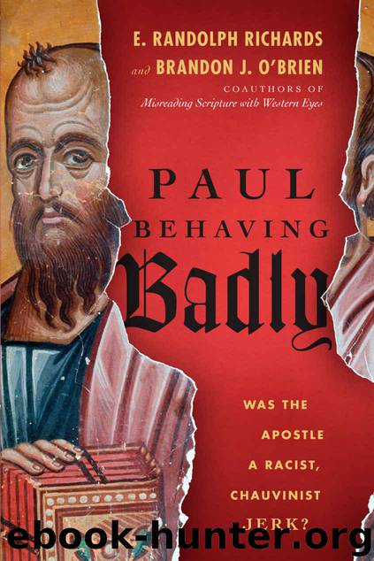Paul Behaving Badly: Was the Apostle a Racist, Chauvinist Jerk? by E. Randolph Richards & Brandon J. O'Brien