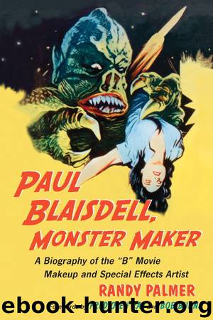 Paul Blaisdell, Monster Maker: A Biography of the B Movie Makeup and Special Effects Artist by Palmer Randy