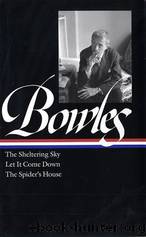 Paul Bowles: The Sheltering Sky Let It Come Down the Spider's House by Paul Bowles