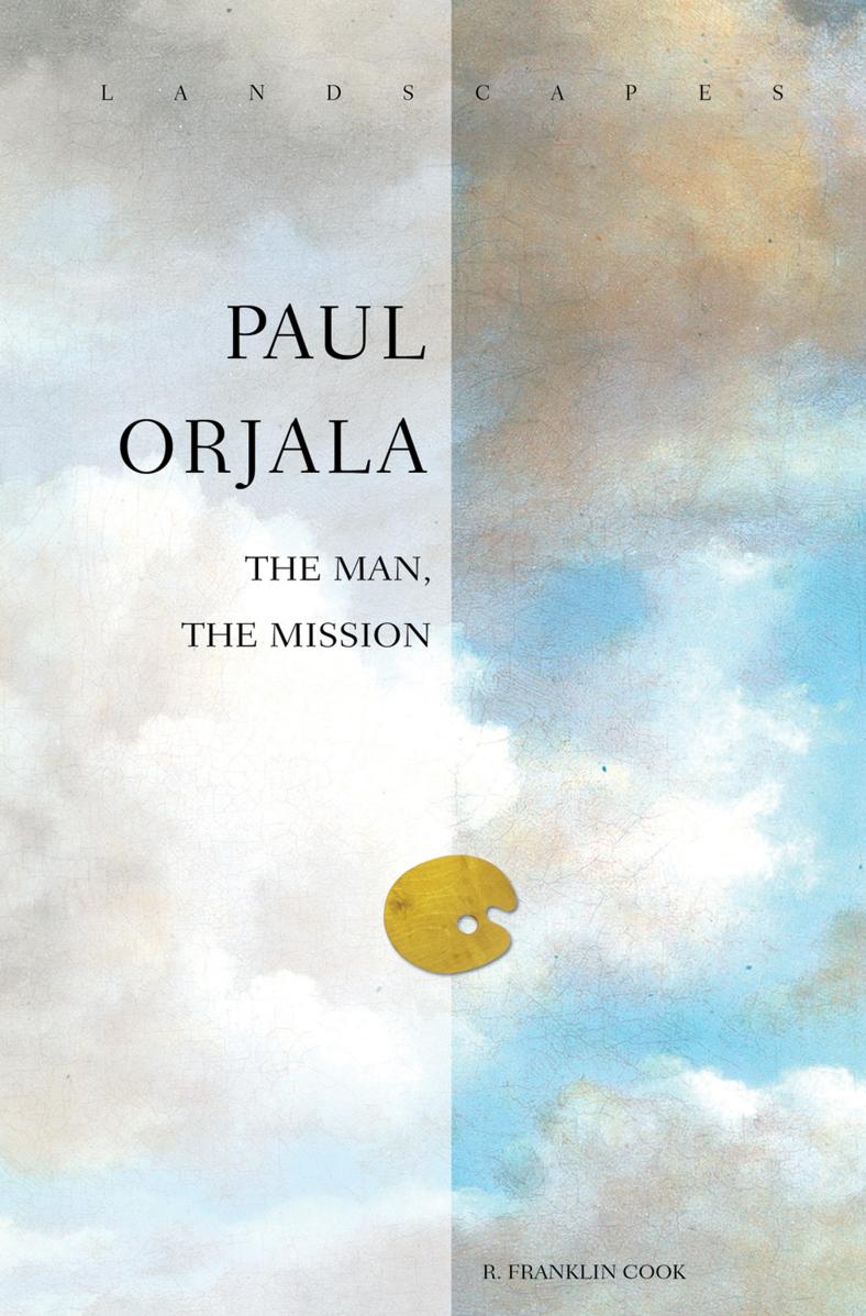 Paul Orjala : The Man, the Mission by R. Franklin Cook