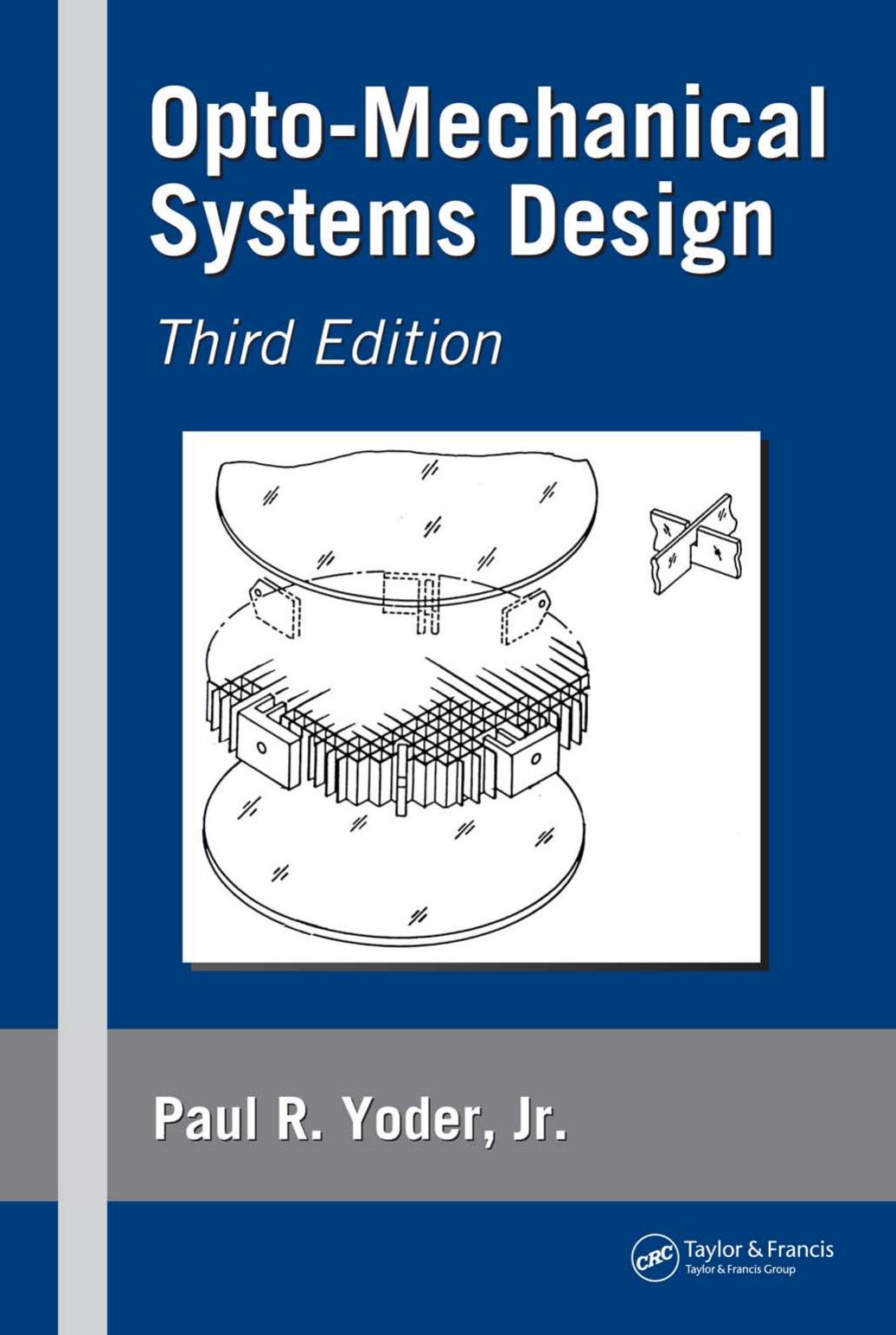 Paul R. Yoder, Brian J. Thompson (ed.) by Opto-Mechanical Systems Design (Third Edition)(2006)(867s)