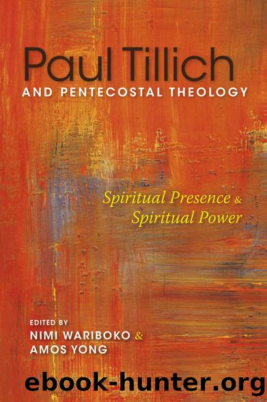 Paul Tillich and Pentecostal Theology: Spiritual Presence and Spiritual Power by Nimi Wariboko & Amos Yong