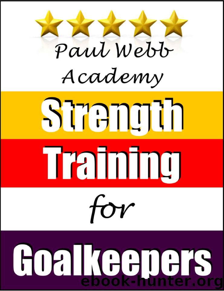 Paul Webb Academy: Strength Training for Goalkeepers [Football | Soccer Series] by Paul Webb