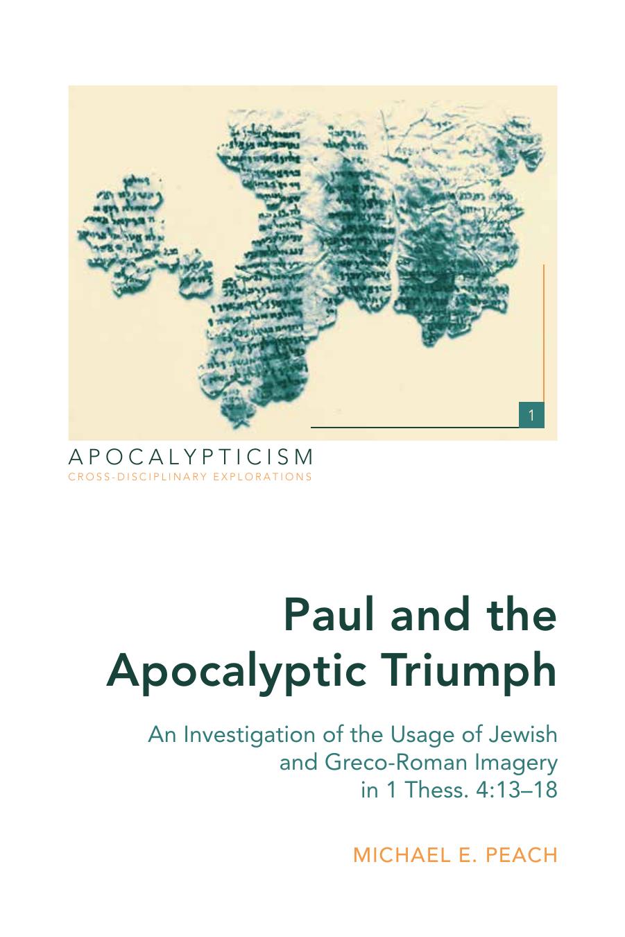Paul and the Apocalyptic Triumph: An Investigation of the Usage of Jewish and Greco-Roman Imagery in 1 Thess. 4:13â18 (Apocalypticism) by Michael E. Peach