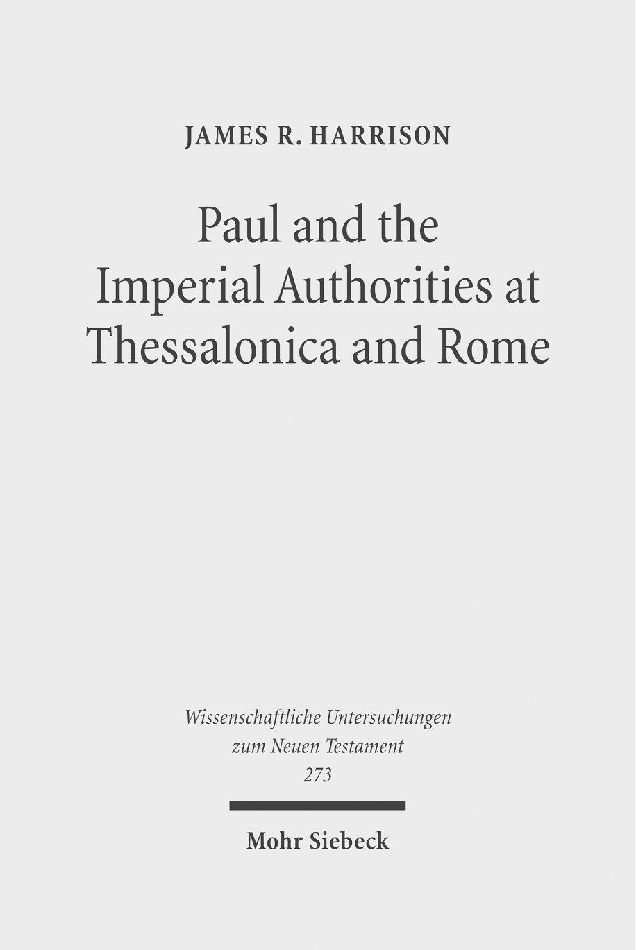 Paul and the Imperial Authorities at Thessalonica and Rome: A Study in the Conflict of Ideology by James R. Harrison