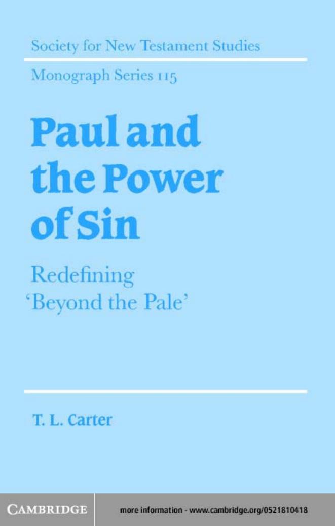 Paul and the Power of Sin: Redefining 'Beyond the Pale' (Society for New Testament Studies Monograph Series) by T. L. Carter