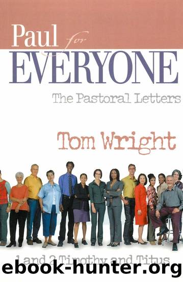 Paul for Everyone: The Pastoral Letters: 1 and 2 Timothy, and Titus by N. T. Wright