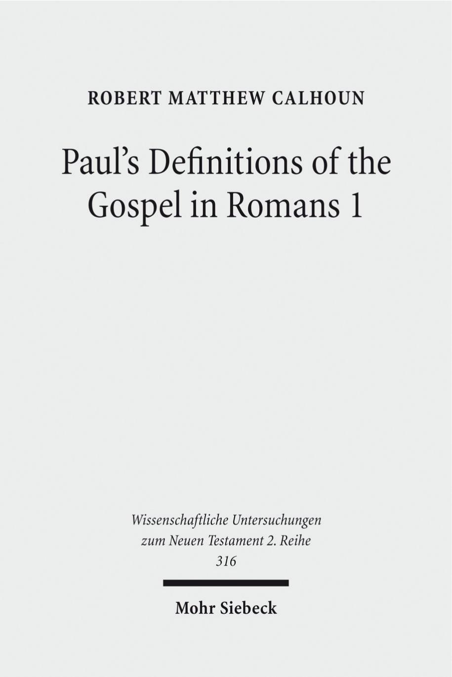 Paul's Definitions of the Gospel in Romans 1 (Wissenschaftliche Untersuchungen Zum Neuen Testament 2.Reihe) (English, Greek, Latin and Hebrew Edition) by Robert M Calhoun