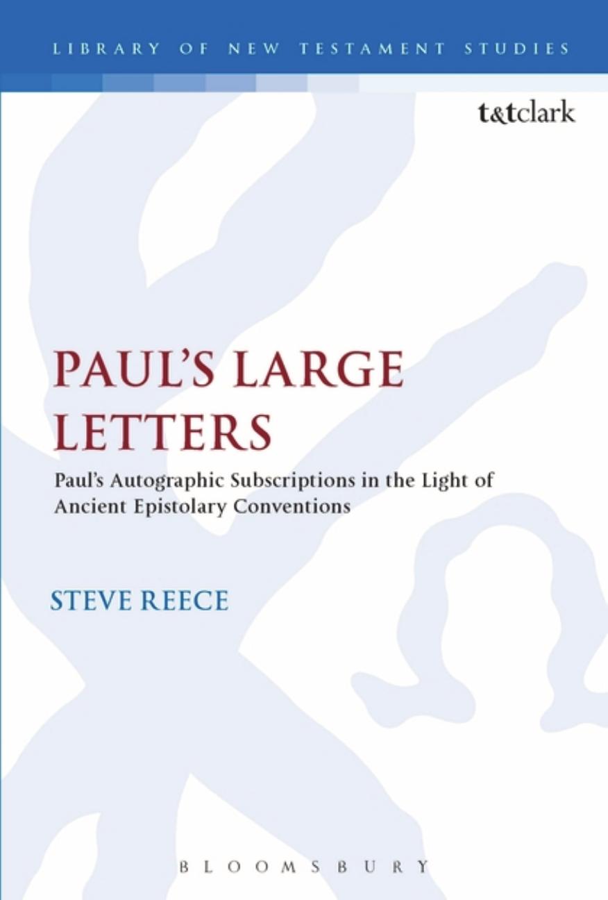 Paul's Large Letters: Paul's Autographic Subscription in the Light of Ancient Epistolary Conventions by Steve Reece