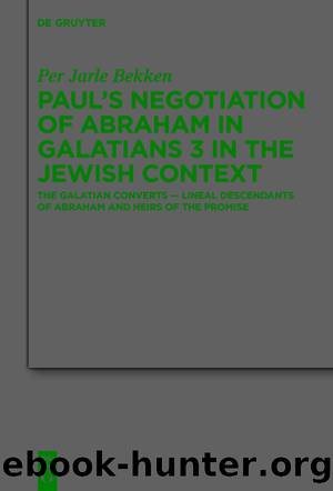 Paulâs Negotiation of Abraham in Galatians 3 in the Jewish Context by Per Jarle Bekken