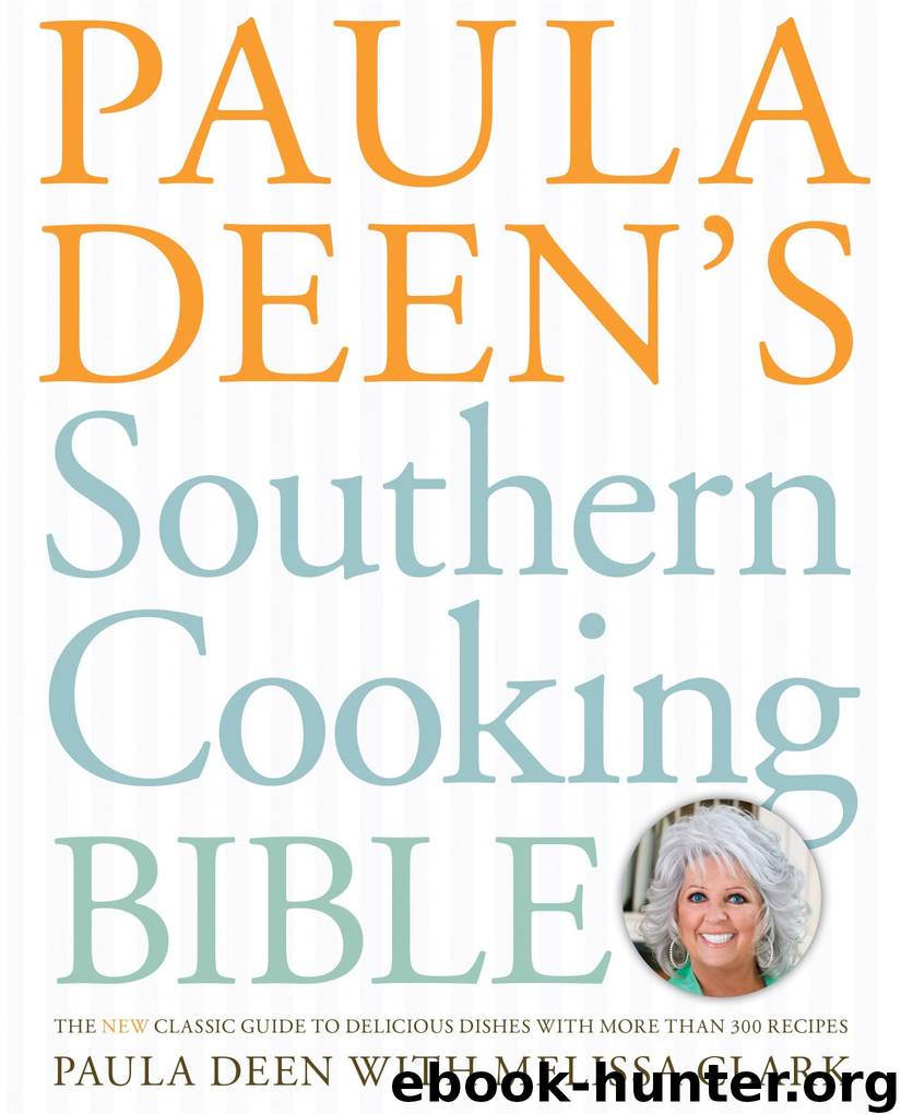 Paula Deen's Southern Cooking Bible: The New Classic Guide to Delicious Dishes With More Than 300 Recipes by Paula Deen & Melissa Clark