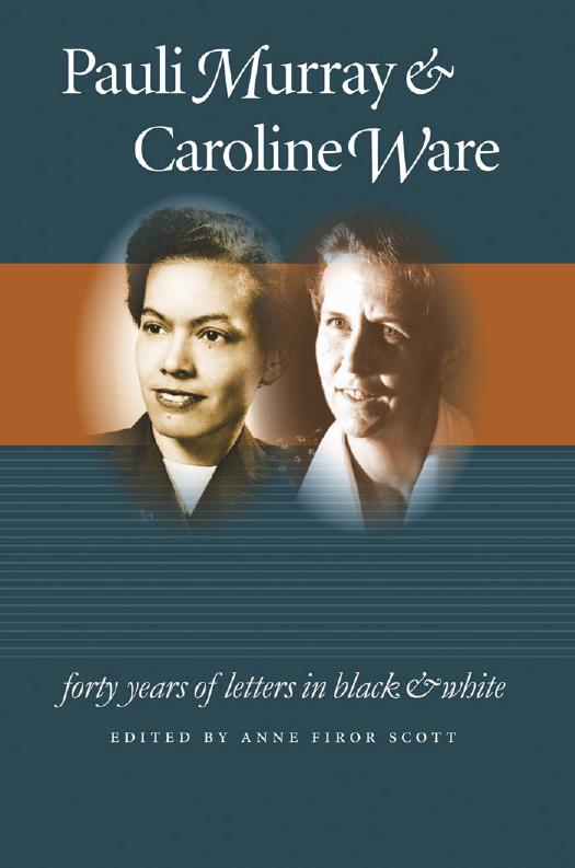 Pauli Murray and Caroline Ware: Forty Years of Letters in Black and White by Edited by Anne Firor Scott