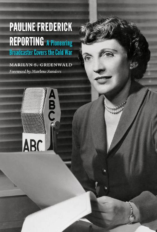 Pauline Frederick Reporting: A Pioneering Broadcaster Covers the Cold War by Marilyn S Greenwald