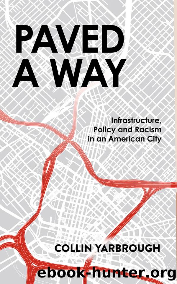 Paved a Way: Infrastructure, Policy and Racism in an American City by Collin Yarbrough
