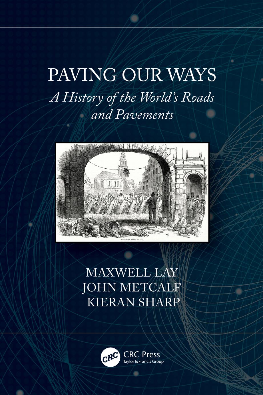 Paving Our Ways: A History of the Worldâs Roads and Pavements by Maxwell Lay John Metcalf Kieran Sharp