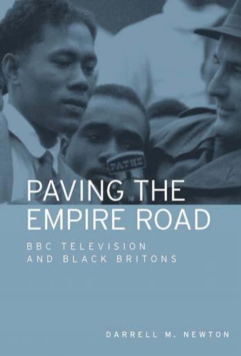 Paving the Empire Road: BBC Television and Black Britons by Darrell M. Newton