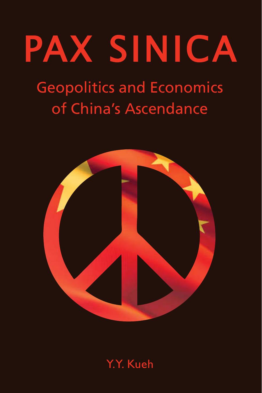 Pax Sinica : Geopolitics and Economics of China's Ascendance by Y. Y. Kueh
