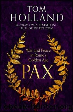 Pax: War and Peace in Rome's Golden Age by Holland Tom