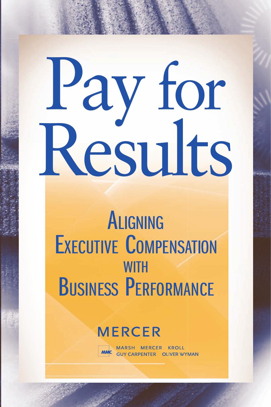 Pay for Results: Aligning Executive Compensation with Business Performance by Mercer