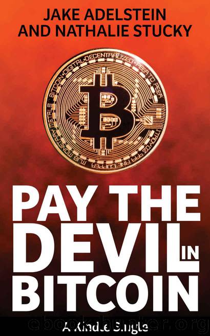 Pay the Devil in Bitcoin: The Creation of a Cryptocurrency and How Half a Billion Dollars of It Vanished from Japan (Kindle Single) by Adelstein Jake & Stucky Nathalie
