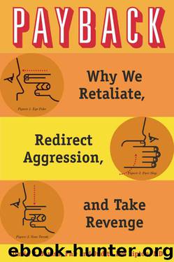 Payback: Why We Retaliate, Redirect Aggression, and Take Revenge by Barash David P. & Lipton Judith Eve