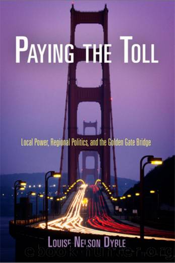 Paying the Toll : Local Power, Regional Politics, and the Golden Gate Bridge by Louise Nelson Dyble