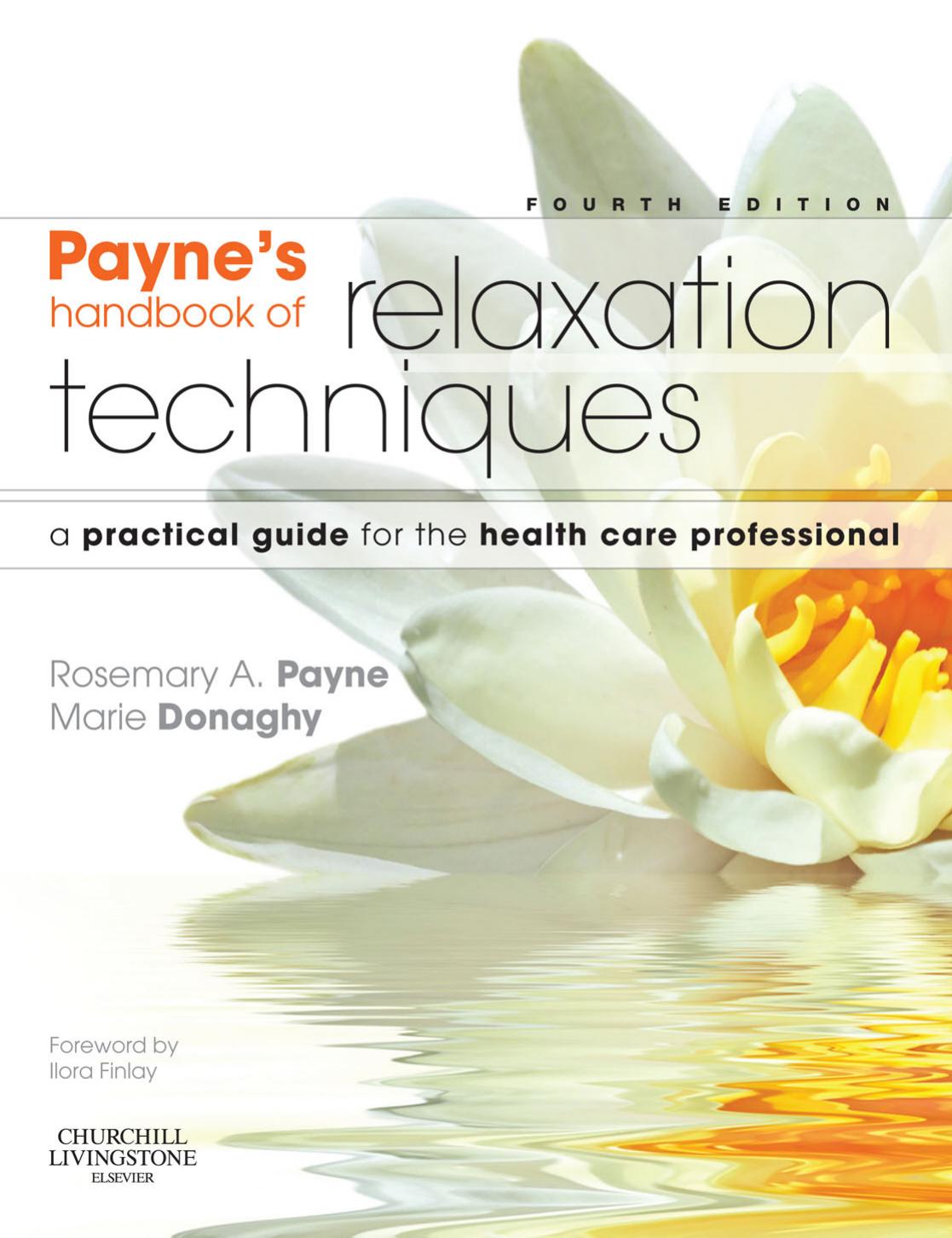 Payneâs Handbook of Relaxation Techniques: A Practical Guide for the Health Care Professional by Rosemary A. Payne Marie Donaghy