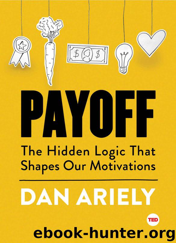 Payoff: The Hidden Logic That Shapes Our Motivations (TED Books) by Ariely Dan