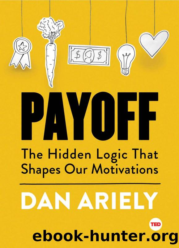Payoff: The Hidden Logic That Shapes Our Motivations (Ted Books) by Dan Ariely