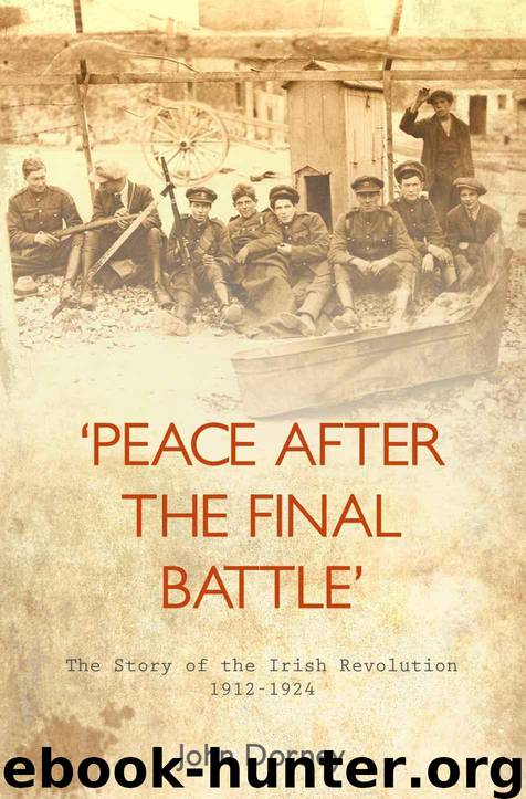 Peace After The Final Battle: The Story of the Irish Revolution 1912-1924 by Dorney John