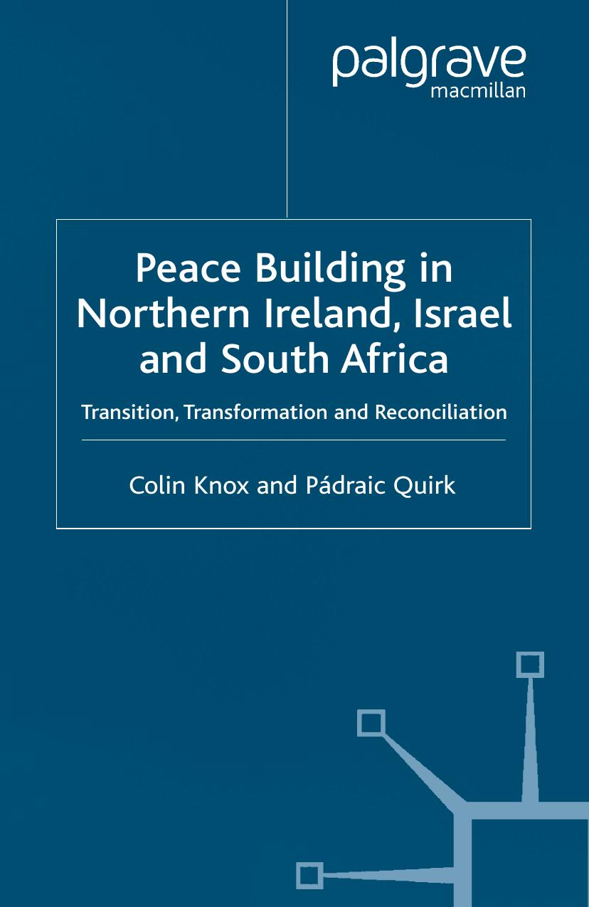 Peace Building in Northern Ireland, Israel and South Africa: Transition, Transformation and Reconciliation by Colin Knox Pádraic Quirk (auth.)