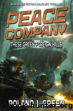 Peace Company: These Green Foreign Hills - Book 2 by Roland J. Green