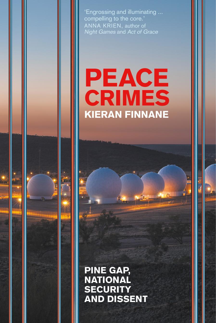 Peace Crimes: Pine Gap, national security and dissent by Kieran Finnane