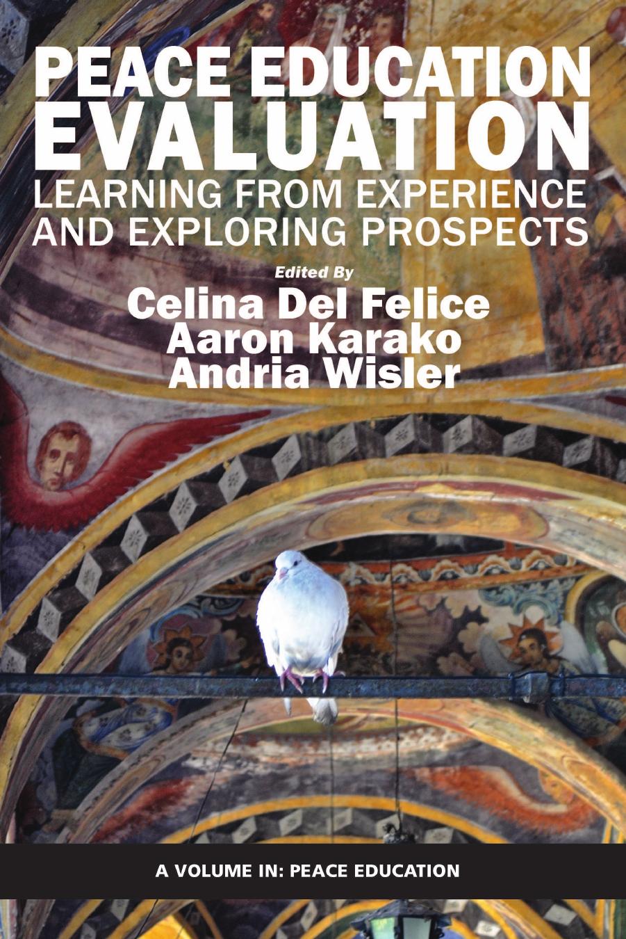 Peace Education Evaluation: Learning from Experience and Exploring Prospects by Celina Del Felice; Aaron Karako; Andria Wisler