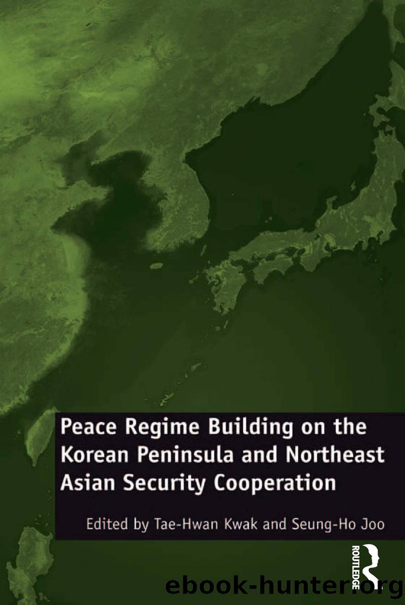 Peace Regime Building on the Korean Peninsula and Northeast Asian Security Cooperation by Joo Seung-Ho;Kwak Tae-Hwan;