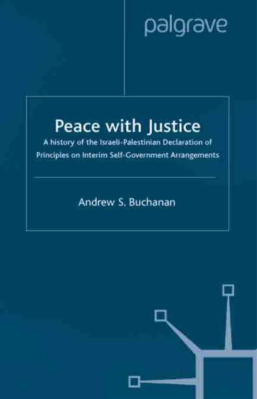 Peace With Justice: A History of the Israeli-Palestinian Declaration of Principles on Interim by Andrew S. Buchanan