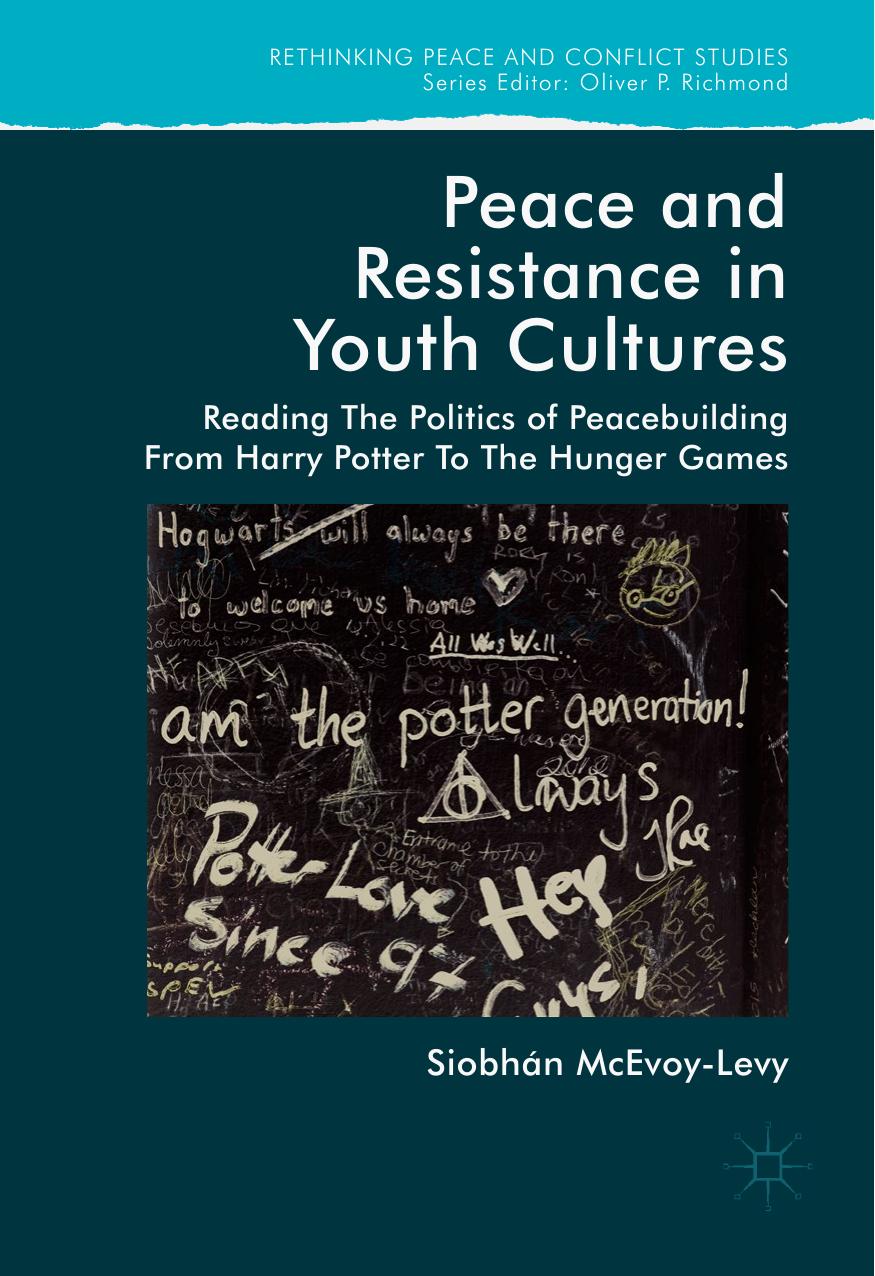 Peace and Resistance in Youth Cultures: Reading the Politics of Peacebuilding from Harry Potter to The Hunger Games by Siobhan McEvoy-Levy (auth.)