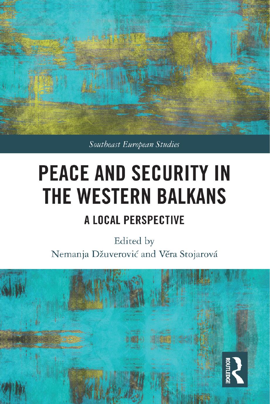 Peace and Security in the Western Balkans: A Local Perspective by Nemanja Džuverović Věra Stojarová