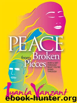 Peace from Broken Pieces: How to Get Through What You're Going Through by Vanzant Iyanla