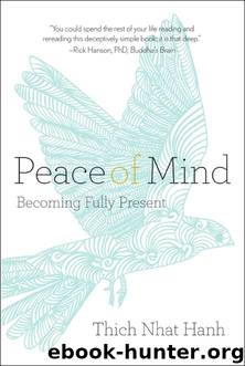 Peace of Mind: Becoming Fully Present by Thich Nhat Hanh