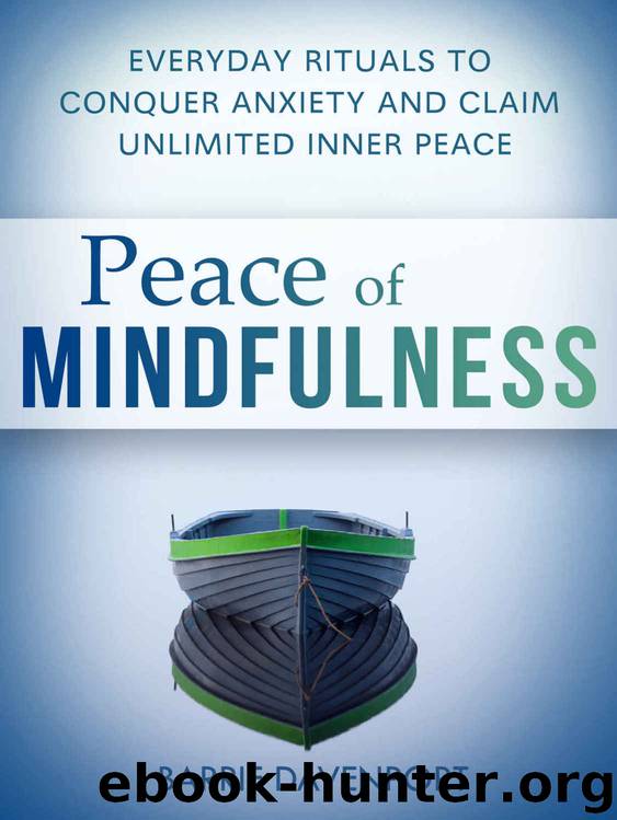 Peace of Mindfulness: Everyday Rituals to Conquer Anxiety and Claim Unlimited Inner Peace by Barrie Davenport