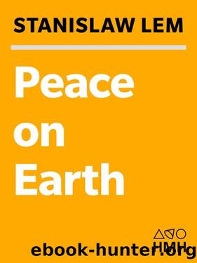 Peace on Earth: A Novel (From the Memoirs of Ijon Tichy Book 4) by Stanislaw Lem