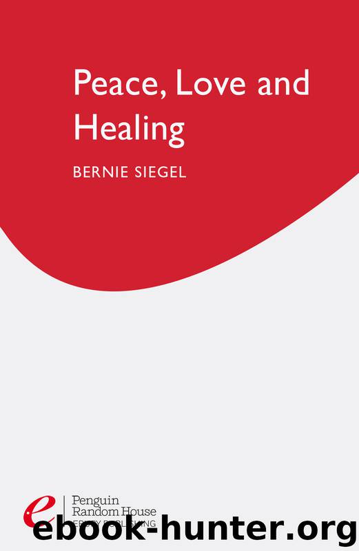 Peace, Love And Healing by Bernie Siegel