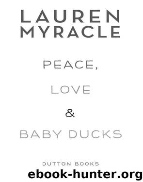 Peace, Love, and Baby Ducks by Lauren Myracle