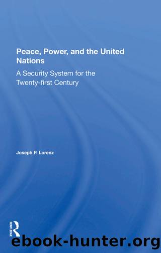 Peace, Power, and the United Nations: A Security System for the Twenty-First Century by Joseph P. Lorenz