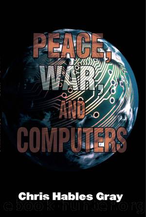 Peace, War and Computers by Gray Chris Hables;