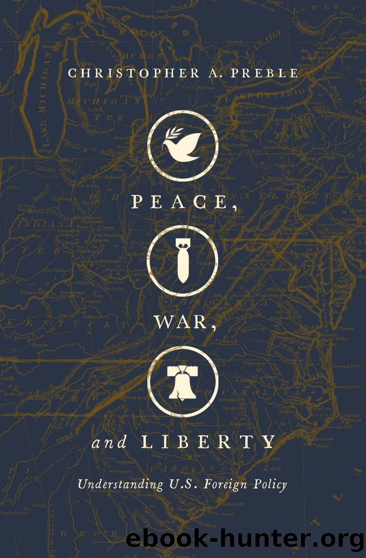 Peace, War, and Liberty: Understanding U.S. Foreign Policy by Christopher A. Preble