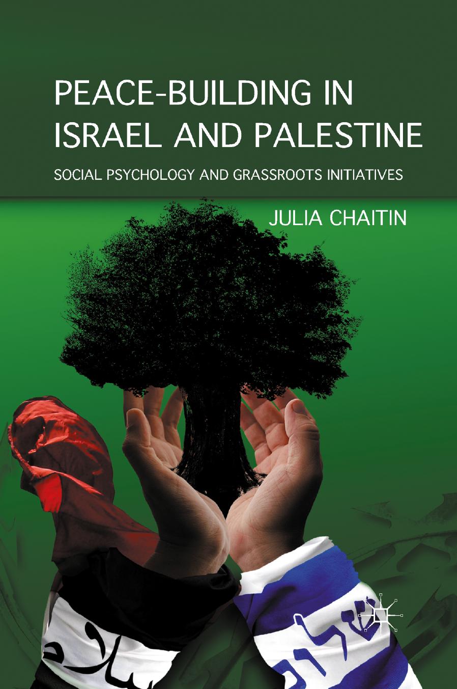 Peace-Building in Israel and Palestine: Social Psychology and Grassroots Initiatives by Julia Chaitin (auth.)